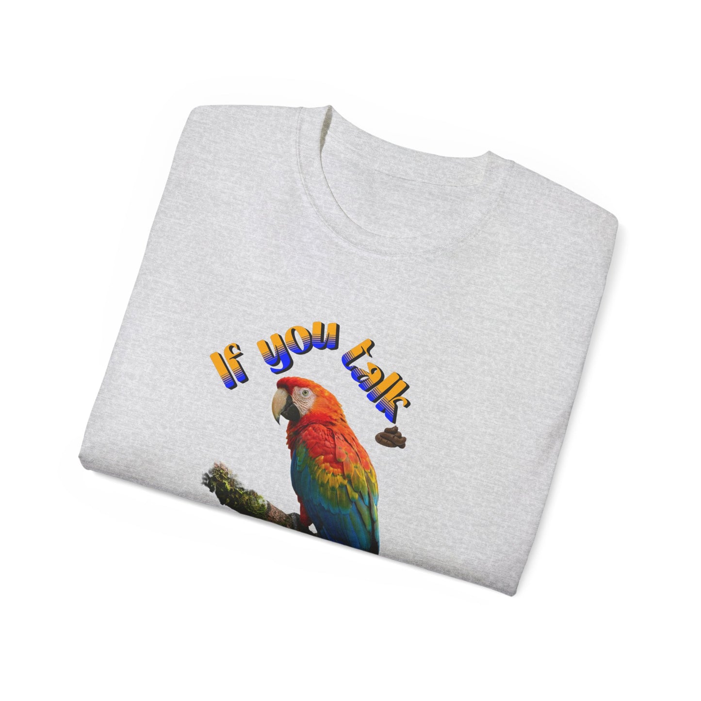 Custom Parrot "If You Talk, I Will Talk Back" T-Shirt