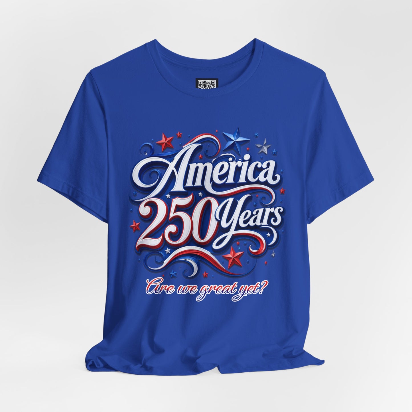 America 250 Years Tee — Patriotic 'Are We Great Yet?' Independence Day Shirt