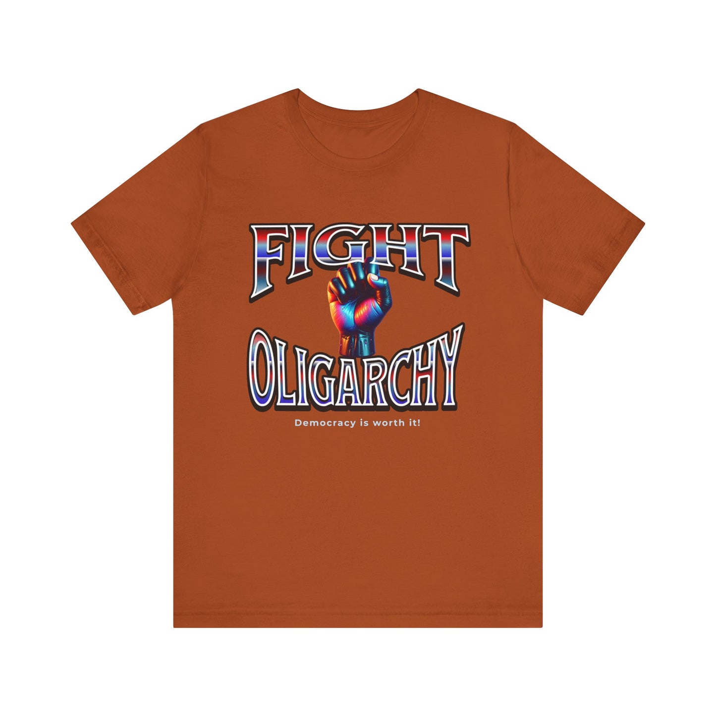 Fight Oligarchy, Democracy is Worth It! Fight Oligarchy Save Democracy Tee, Activists Protest T-Shirt, Political Rally Gear