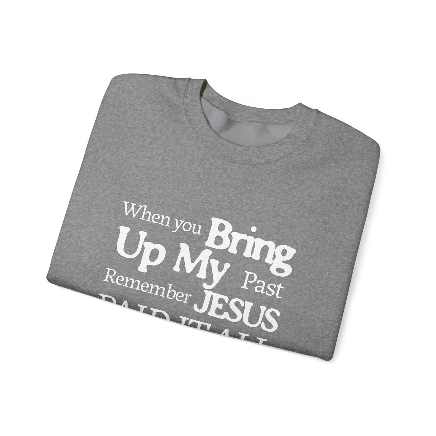 Faith-Inspired Sweatshirt - Remember Jesus Paid It All, Religious Inspirational Sweatshirt, Faith Based Apparel, Unisex Christian Gift