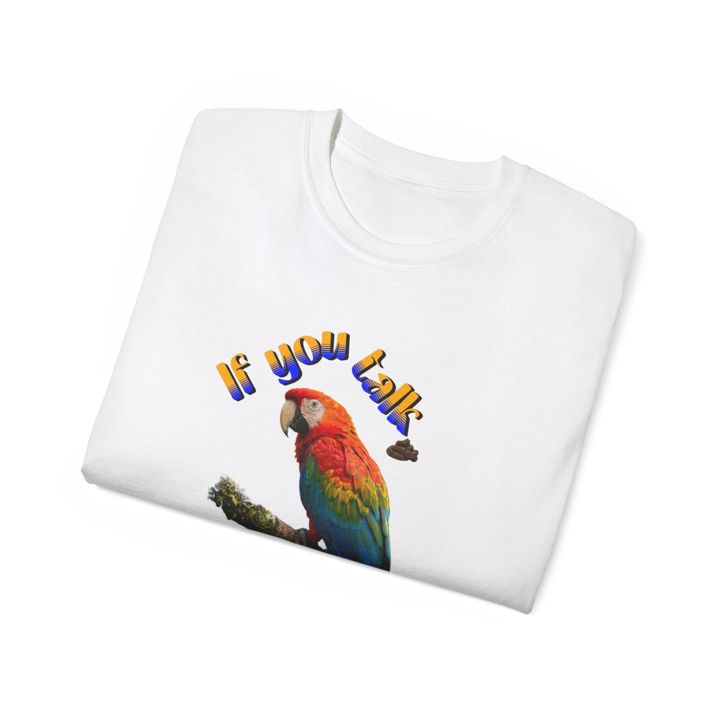Custom Parrot "If You Talk, I Will Talk Back" T-Shirt