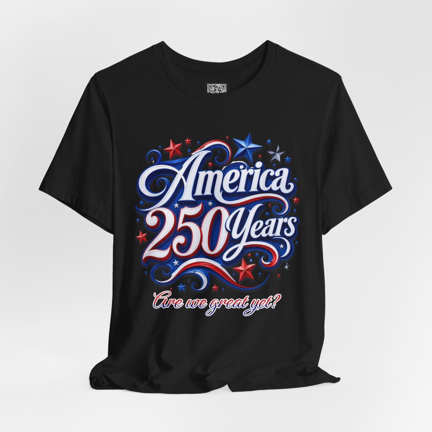 America 250 Years Tee — Patriotic 'Are We Great Yet?' Independence Day Shirt