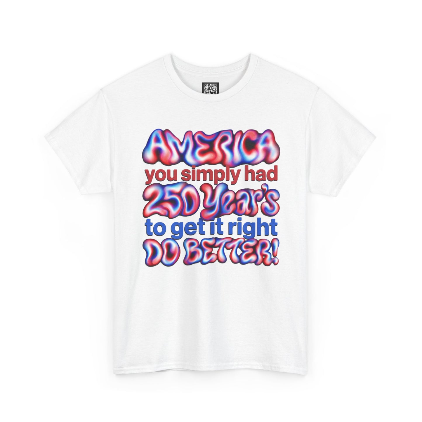 America You Simply Had 250 Years To Get It Right Do Better T-Shirt