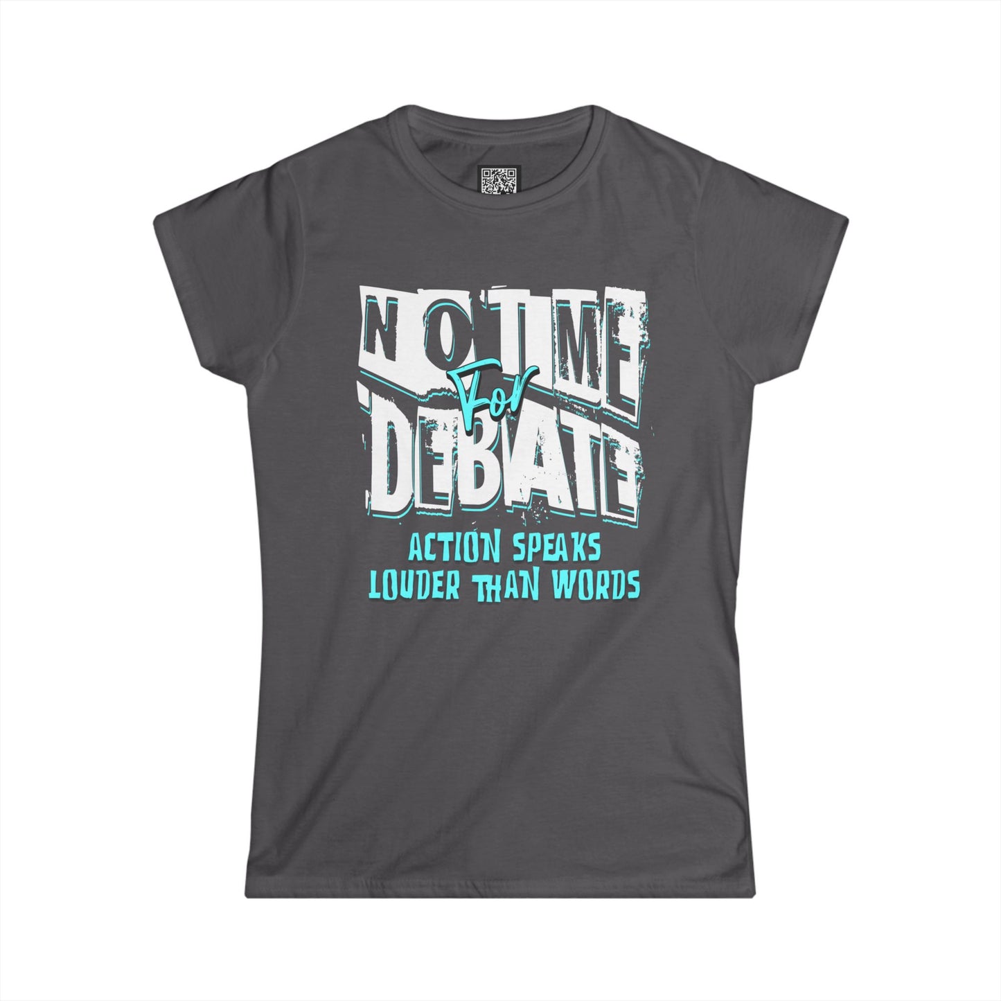 Empowering Women's Soft Style Tee - 'No Time to Debate' - Action Speaks Louder Than Words, Popular Saying T-Shirts, Idol Words Tees