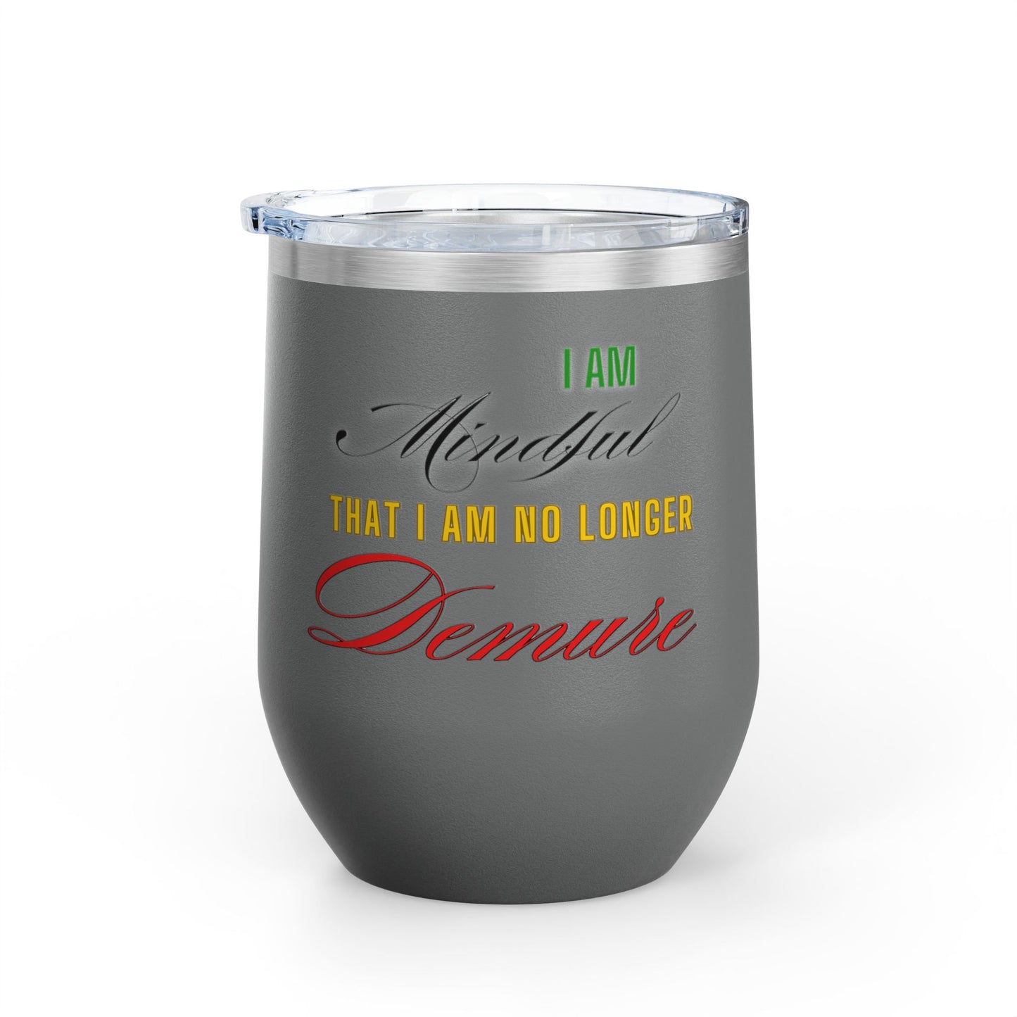 I am No Longer Demure or Mindful Wine Tumbler, 12oz
