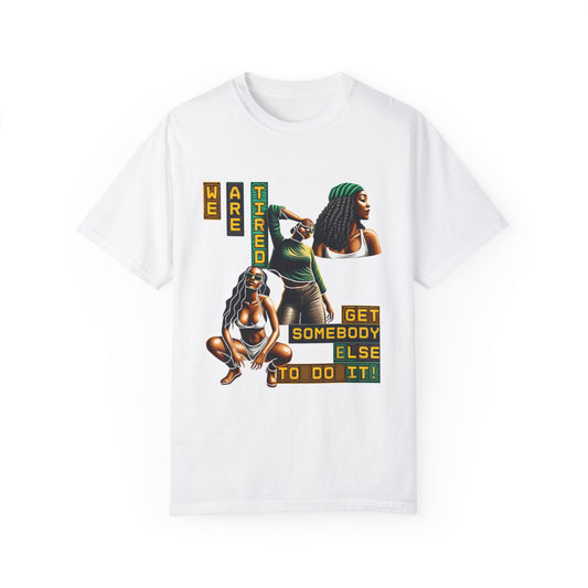 "We are Tired. Get Somebody Else to Do It!" 92% Black Women Shirt, Women Empowerment Shirt, Activism Shirts for Women,
