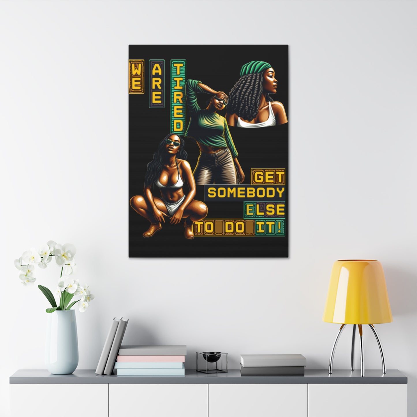"We Are Tired. Get Somebody Else to Do It!"  Canvas Stretched, 1.5'', Black Art for Empowering Women, Afrocentric Canvas of Black Women