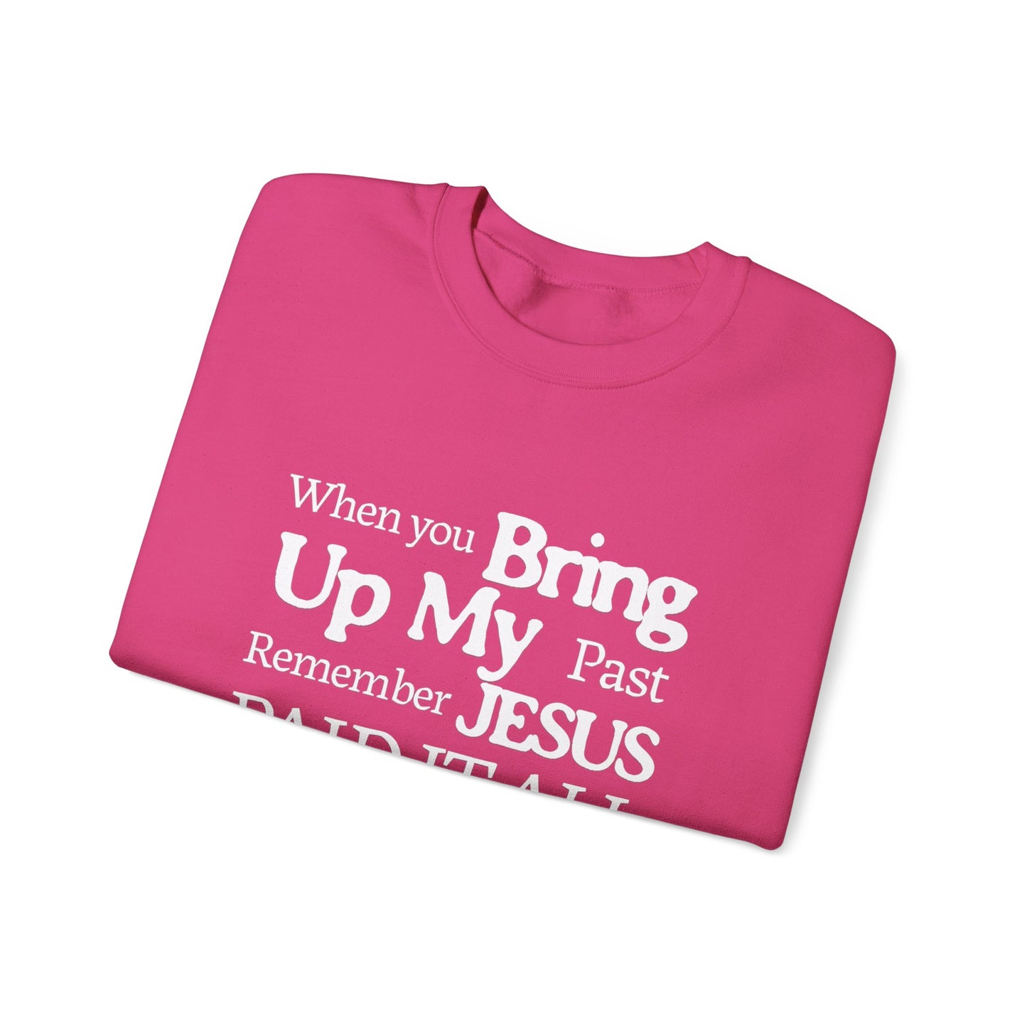 Faith-Inspired Sweatshirt - Remember Jesus Paid It All, Religious Inspirational Sweatshirt, Faith Based Apparel, Unisex Christian Gift