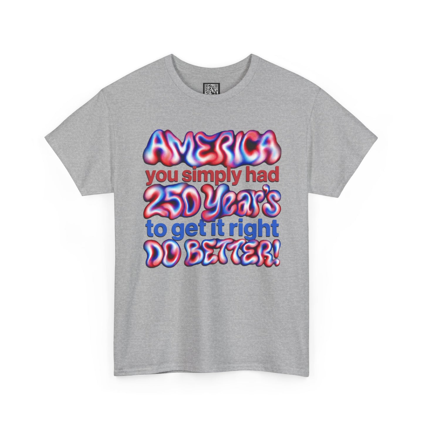 America You Simply Had 250 Years To Get It Right Do Better T-Shirt