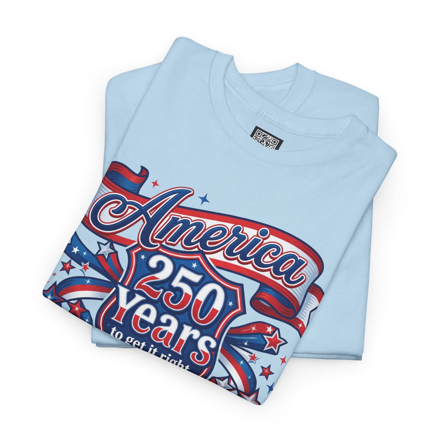 American 250 Years Tee — Patriotic USA Flag Graphic Shirt ("America 250 Years to Get It Right")