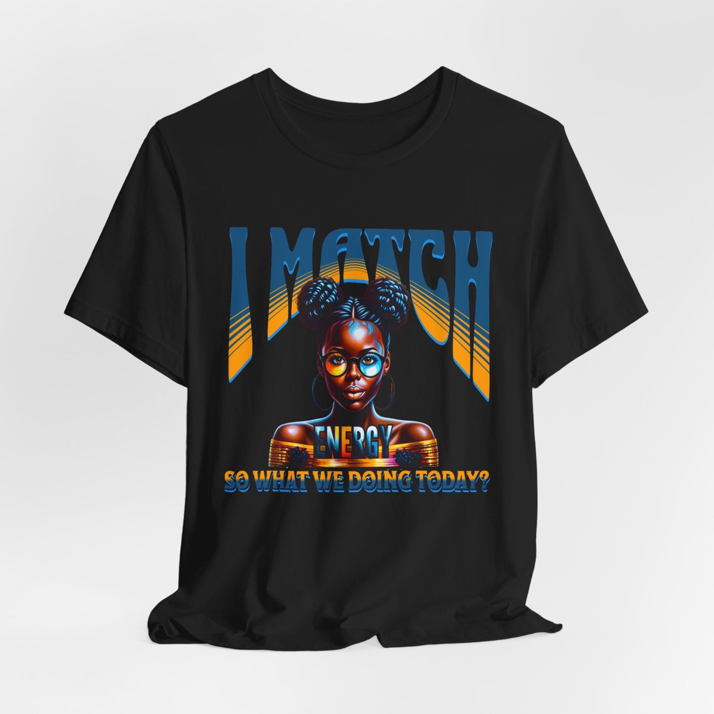I Match Energy T-Shirt, Trendy Empowerment Design Shirt, Matching Energy T-Shirt Vibes, Reciprocal Energy Tee, Black Girl Magic Tees