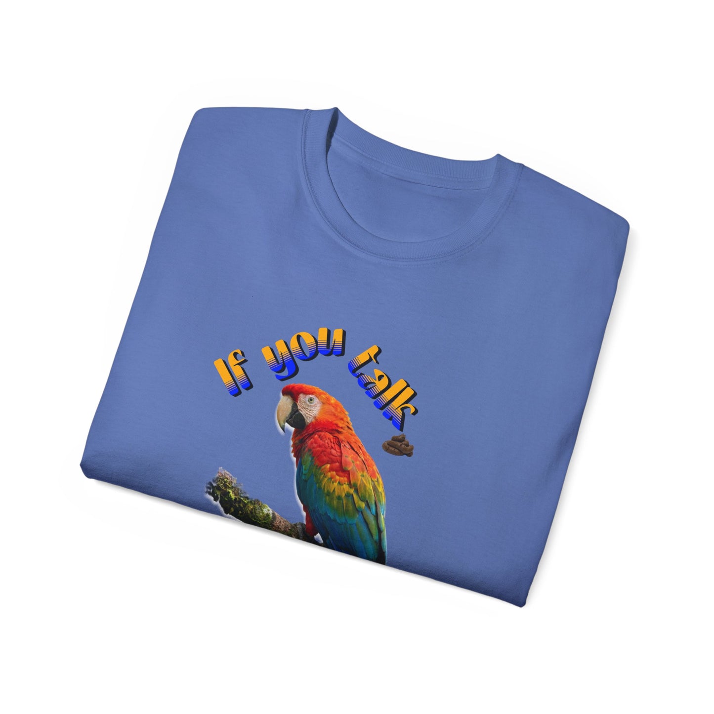 Custom Parrot "If You Talk, I Will Talk Back" T-Shirt