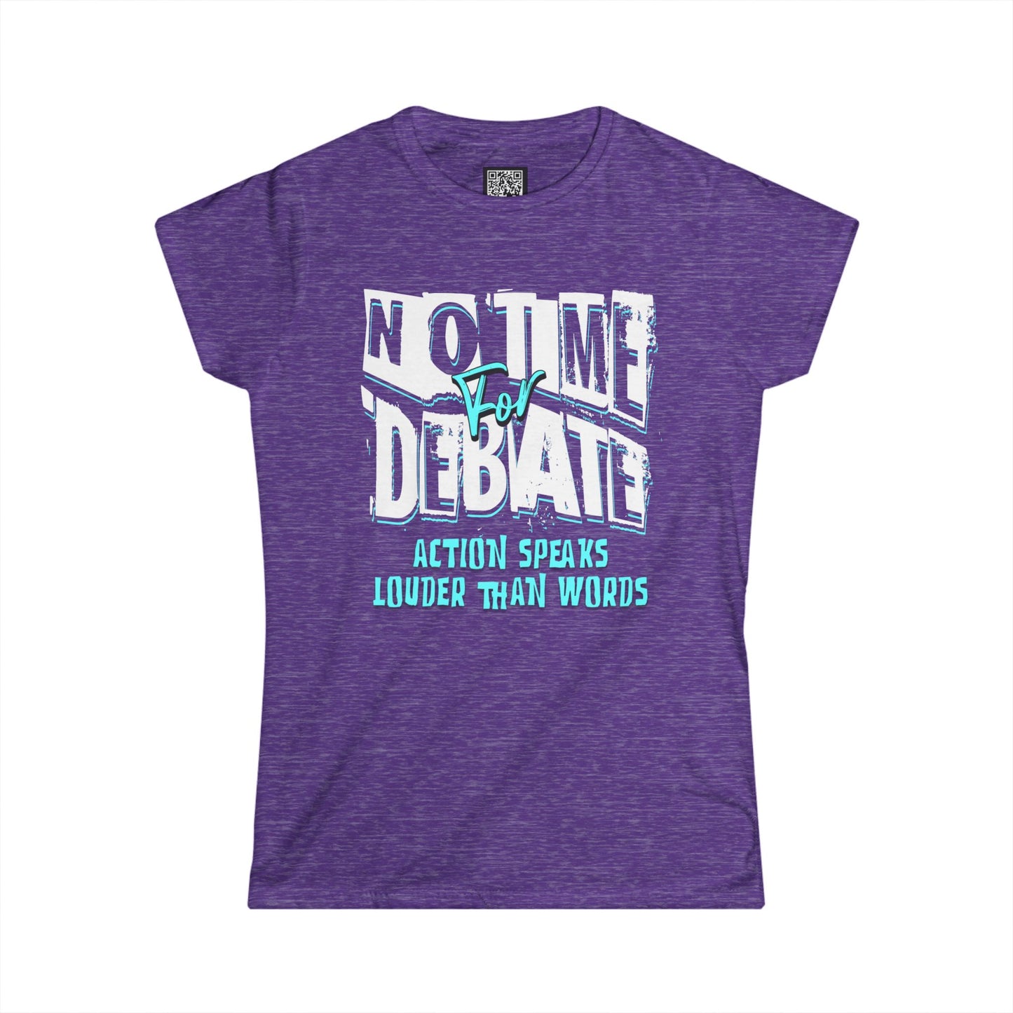 Empowering Women's Soft Style Tee - 'No Time to Debate' - Action Speaks Louder Than Words, Popular Saying T-Shirts, Idol Words Tees