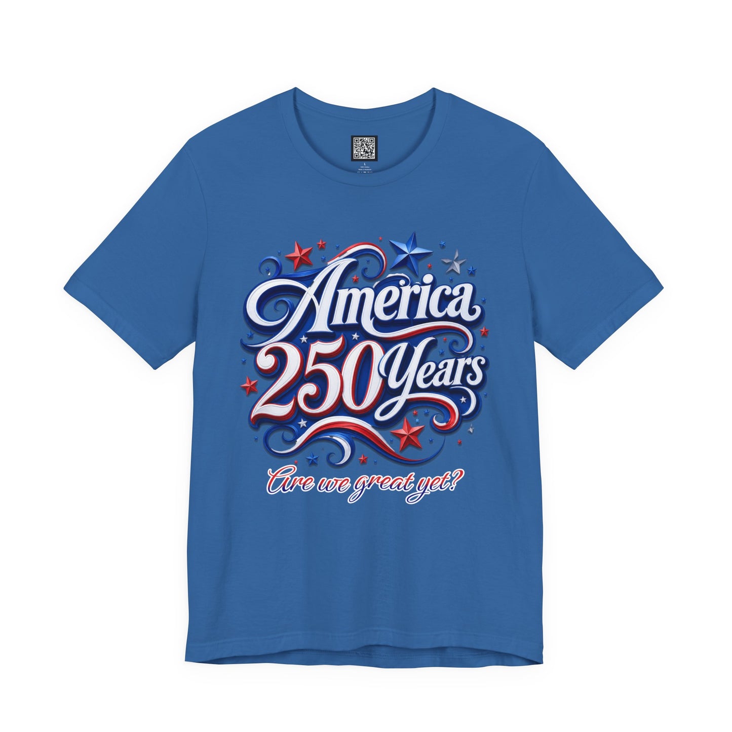 America 250 Years Tee — Patriotic 'Are We Great Yet?' Independence Day Shirt