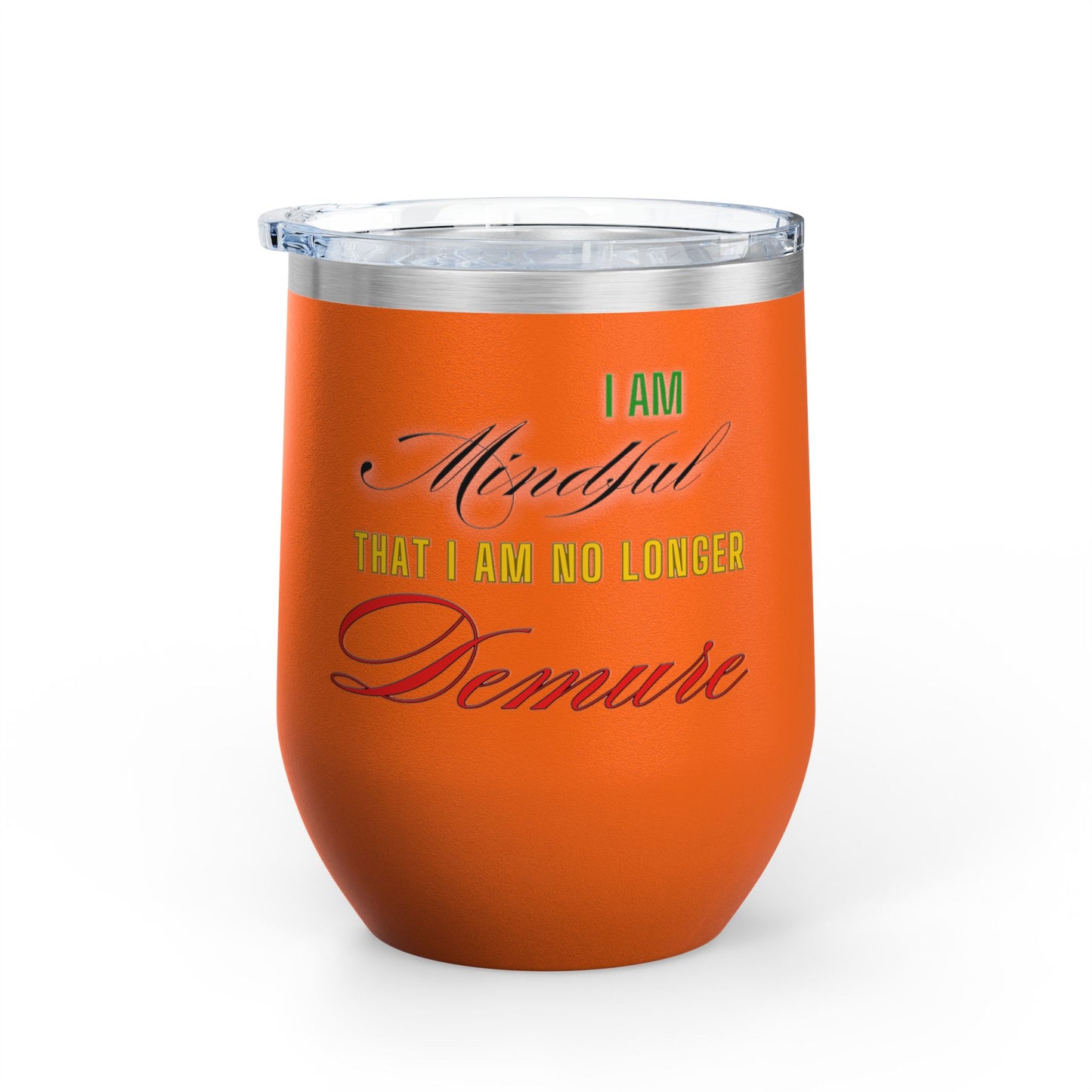 I am No Longer Demure or Mindful Wine Tumbler, 12oz