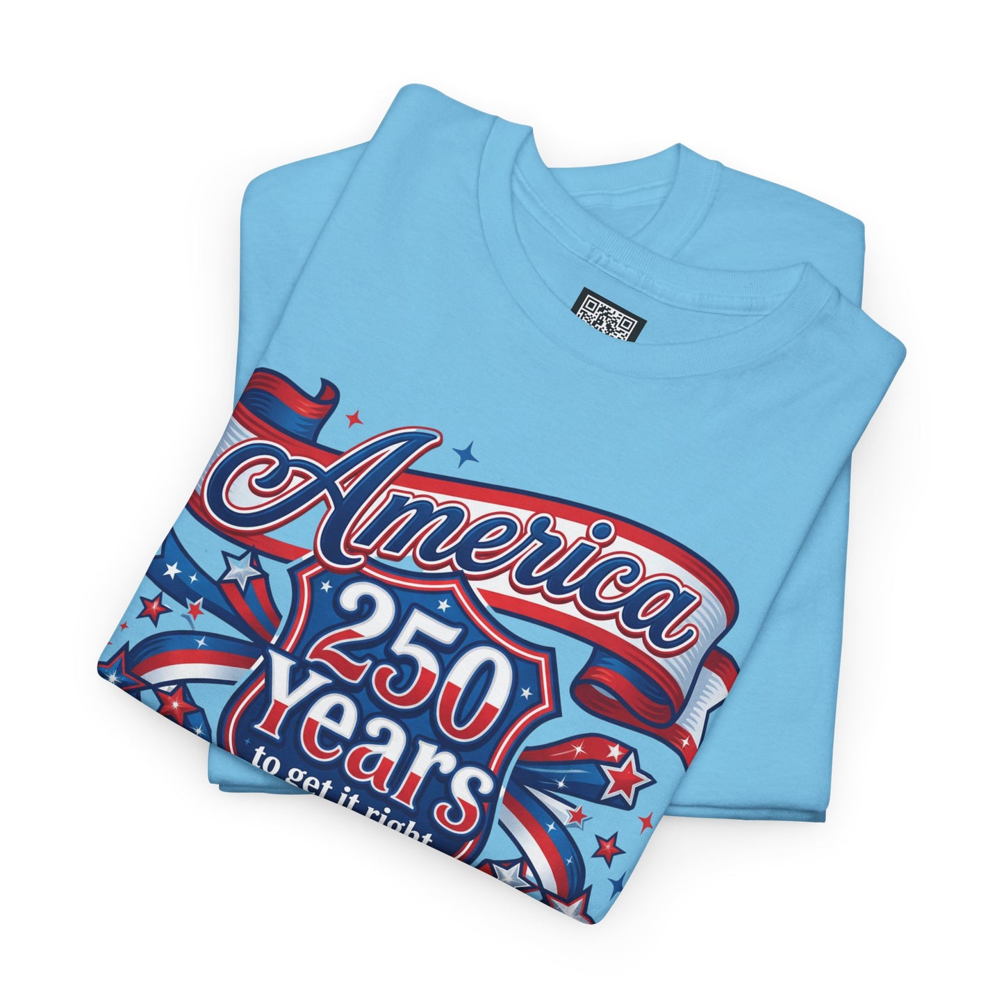 American 250 Years Tee — Patriotic USA Flag Graphic Shirt ("America 250 Years to Get It Right")