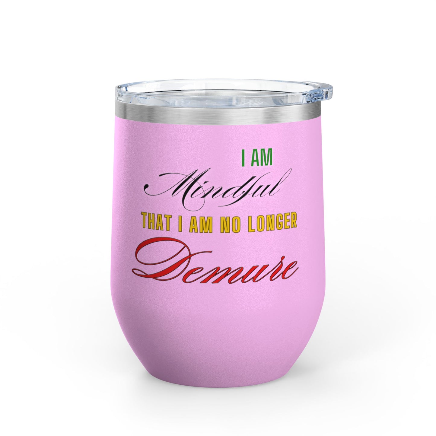 I am No Longer Demure or Mindful Wine Tumbler, 12oz