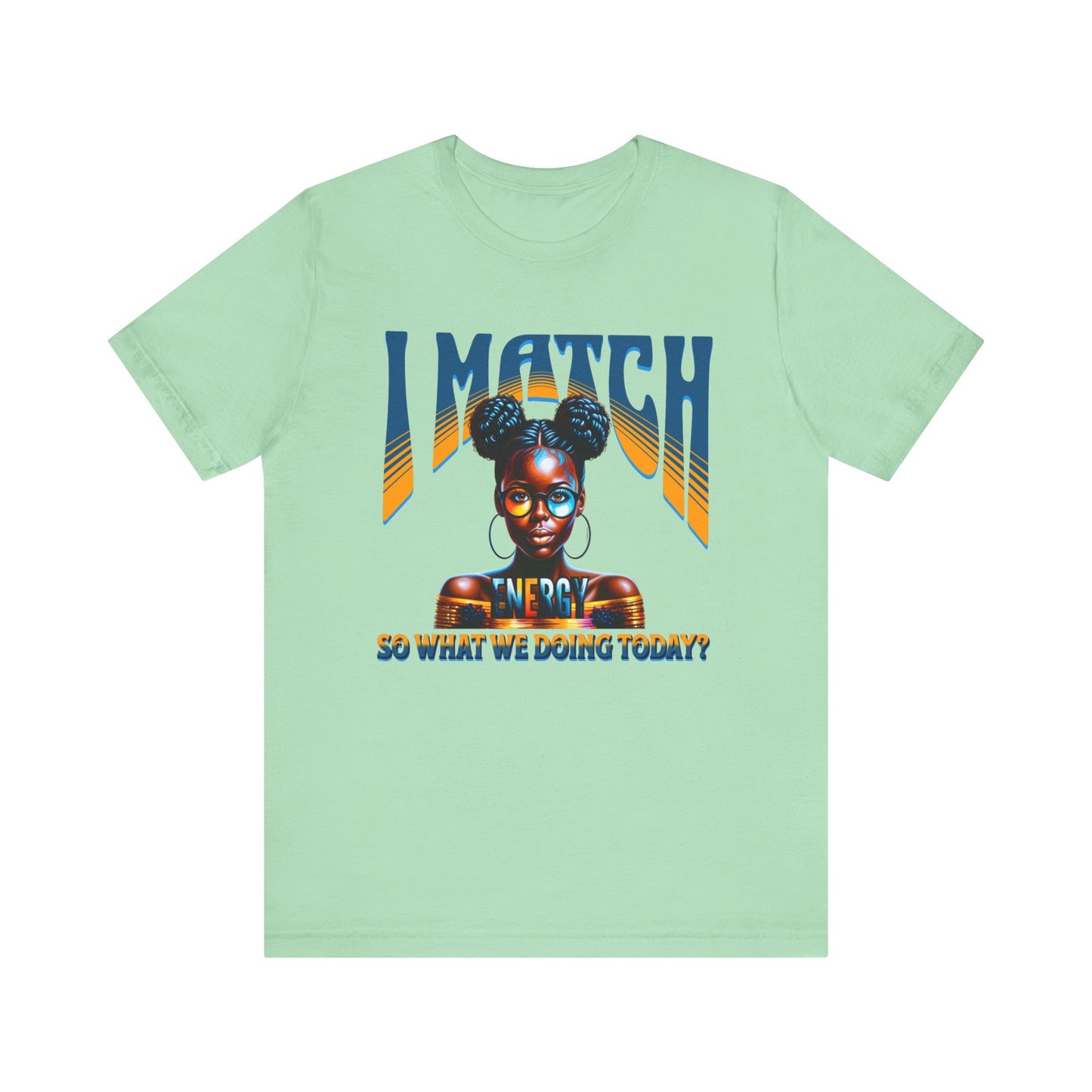 I Match Energy T-Shirt, Trendy Empowerment Design Shirt, Matching Energy T-Shirt Vibes, Reciprocal Energy Tee, Black Girl Magic Tees
