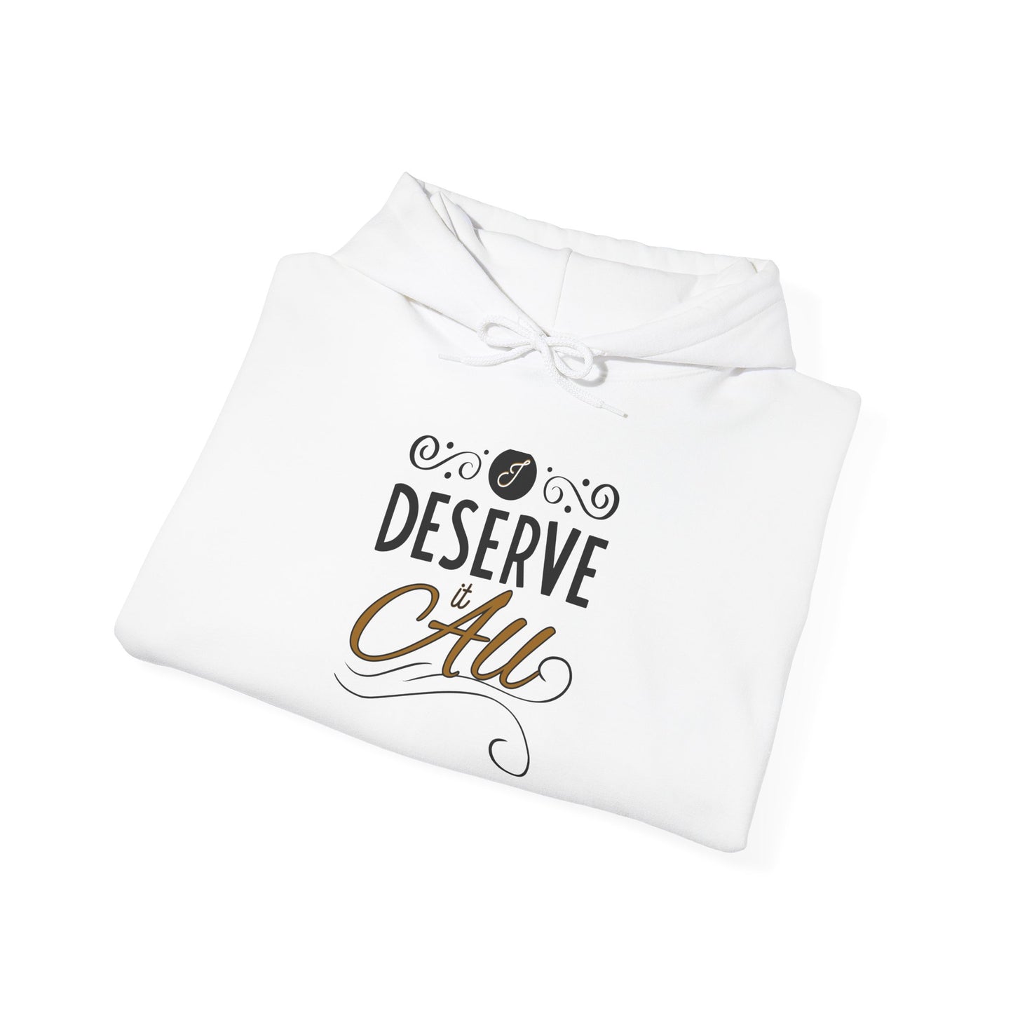 "I Deserve It All" Unisex Heavy Blend™ Hooded Sweatshirt, Lyrics from Kendrick Lamar's "Man in the Garden," Inspirational Unisex Hoodie