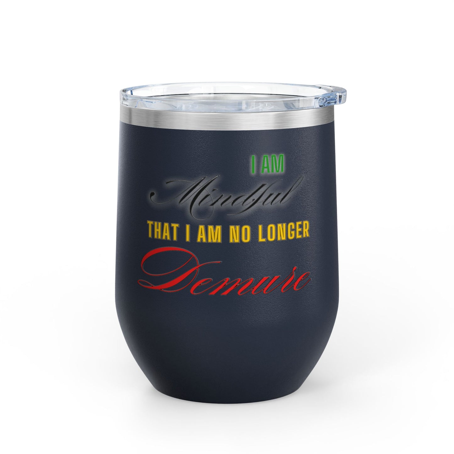 I am No Longer Demure or Mindful Wine Tumbler, 12oz