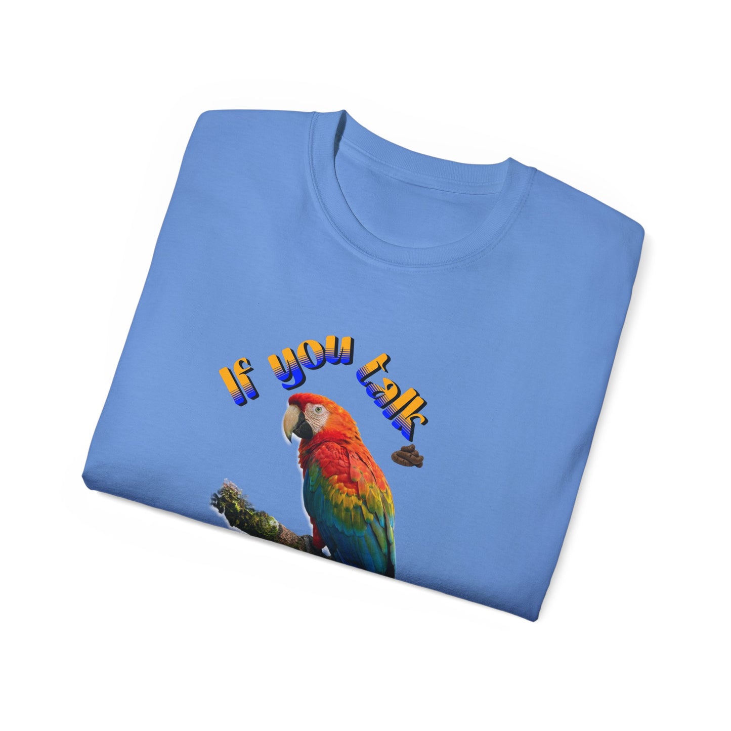 Custom Parrot "If You Talk, I Will Talk Back" T-Shirt