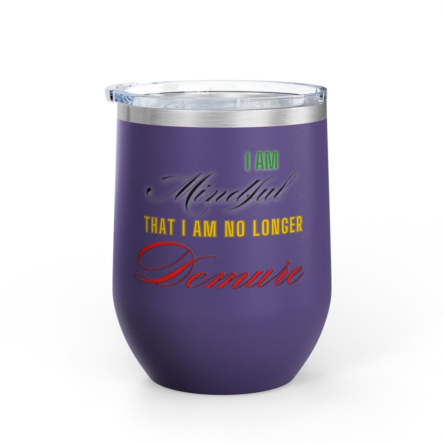 I am No Longer Demure or Mindful Wine Tumbler, 12oz