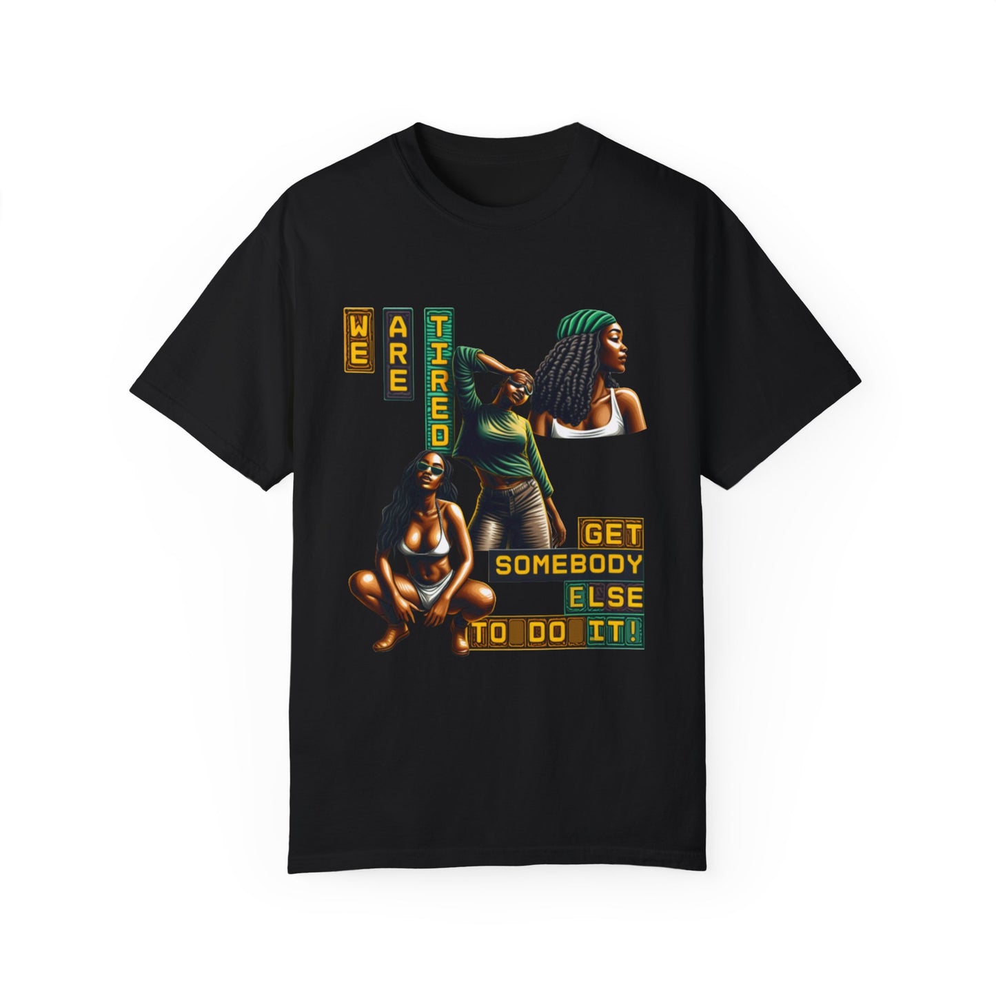 "We are Tired. Get Somebody Else to Do It!" 92% Black Women Shirt, Women Empowerment Shirt, Activism Shirts for Women,