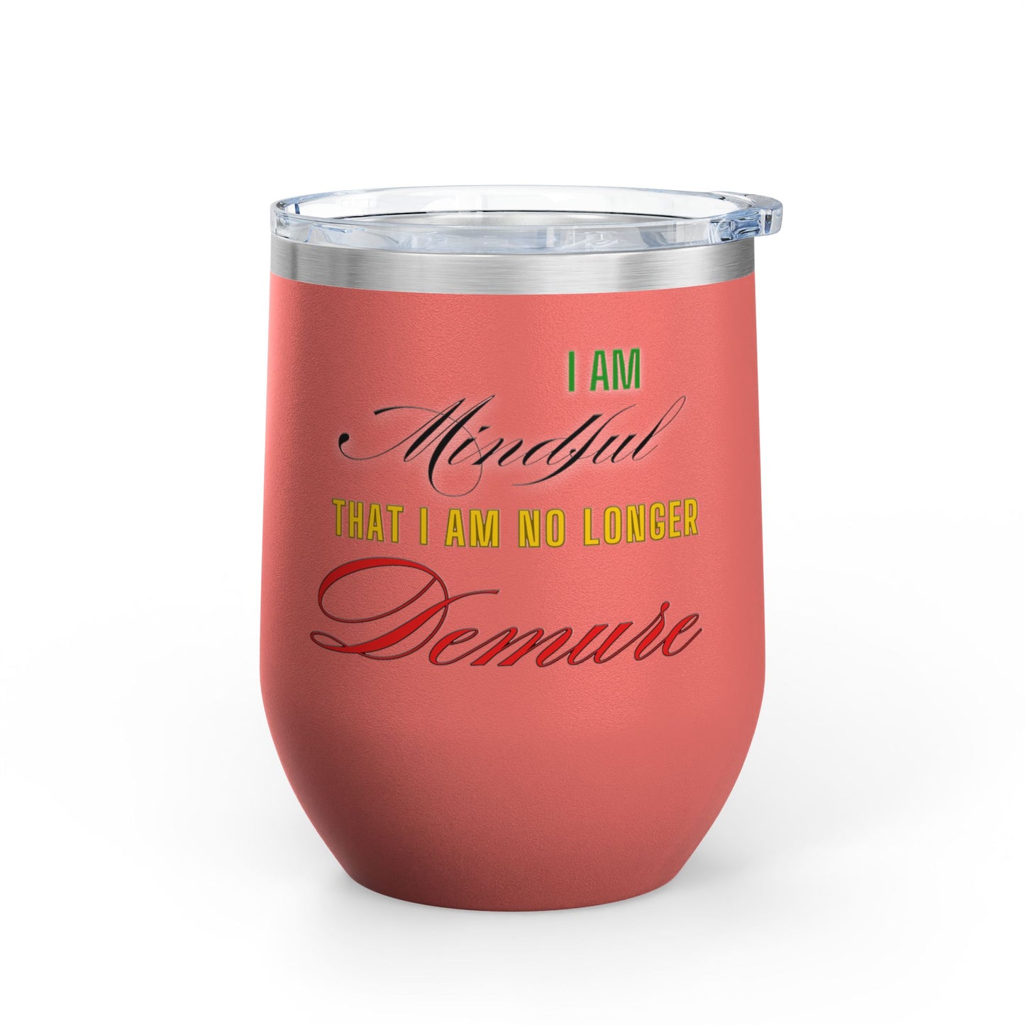 I am No Longer Demure or Mindful Wine Tumbler, 12oz