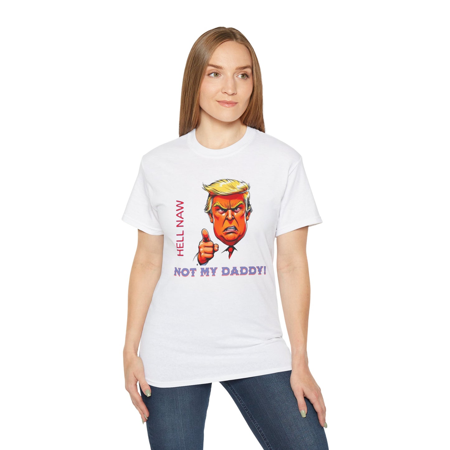 Funny Political Statement Tee - "Hell Naw, Not My Daddy!" Humor for Democrats, Gift for Political Events, Protest Shirt, Unisex Cotton