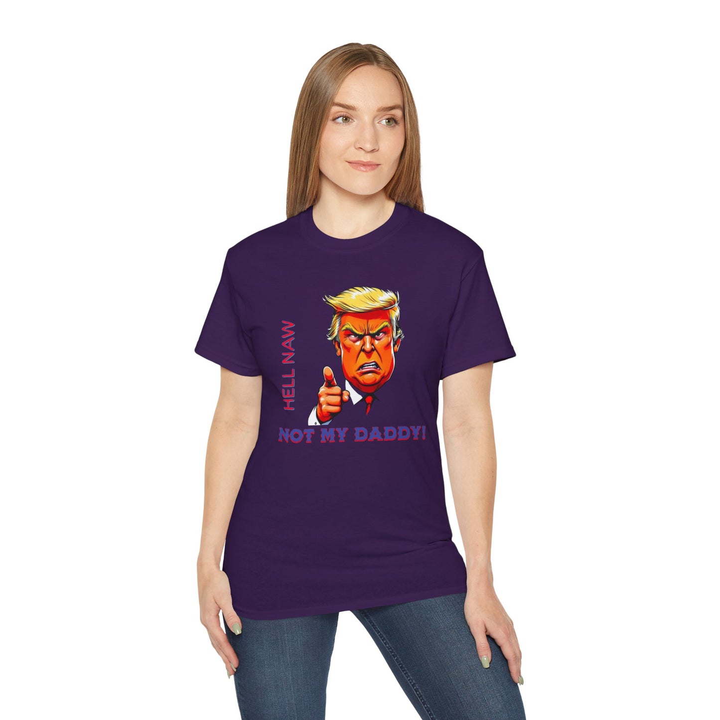 Funny Political Statement Tee - "Hell Naw, Not My Daddy!" Humor for Democrats, Gift for Political Events, Protest Shirt, Unisex Cotton