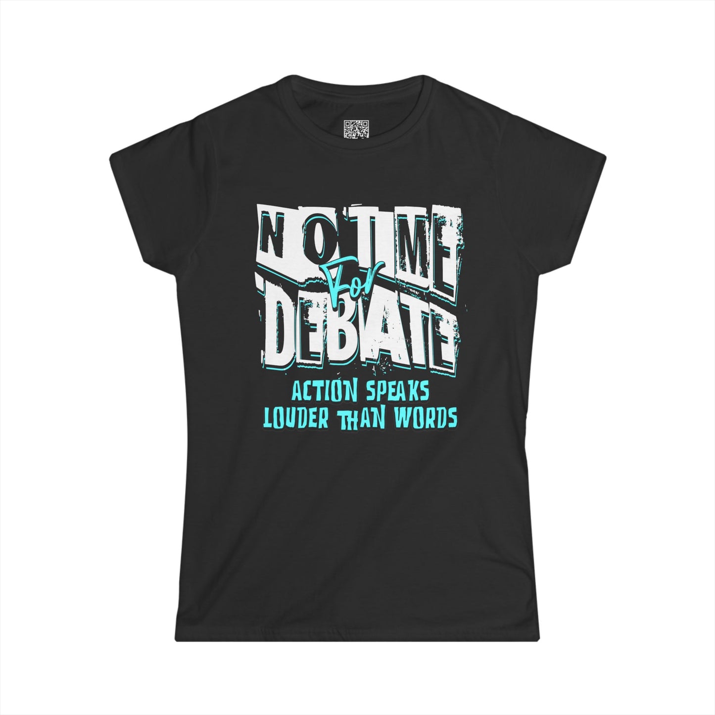 Empowering Women's Soft Style Tee - 'No Time to Debate' - Action Speaks Louder Than Words, Popular Saying T-Shirts, Idol Words Tees