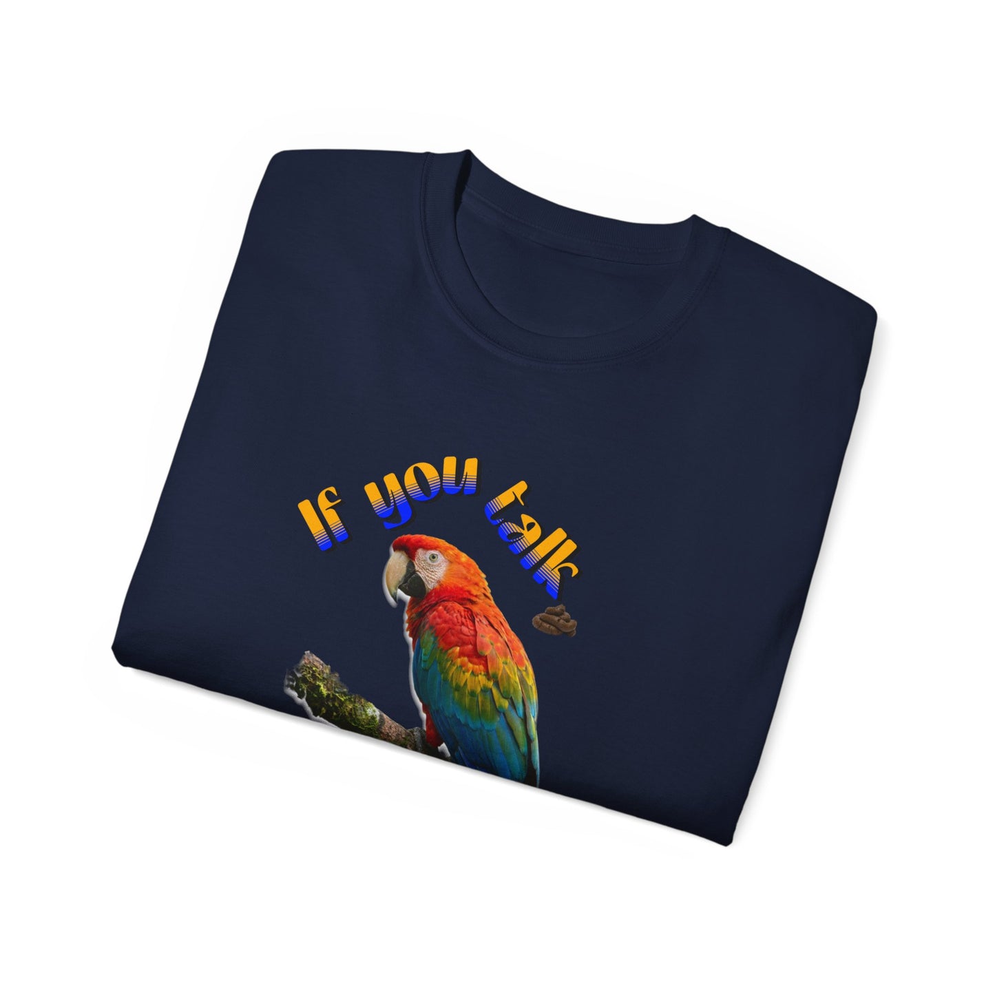 Custom Parrot "If You Talk, I Will Talk Back" T-Shirt