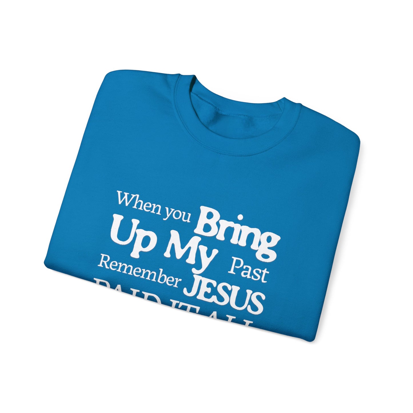 Faith-Inspired Sweatshirt - Remember Jesus Paid It All, Religious Inspirational Sweatshirt, Faith Based Apparel, Unisex Christian Gift