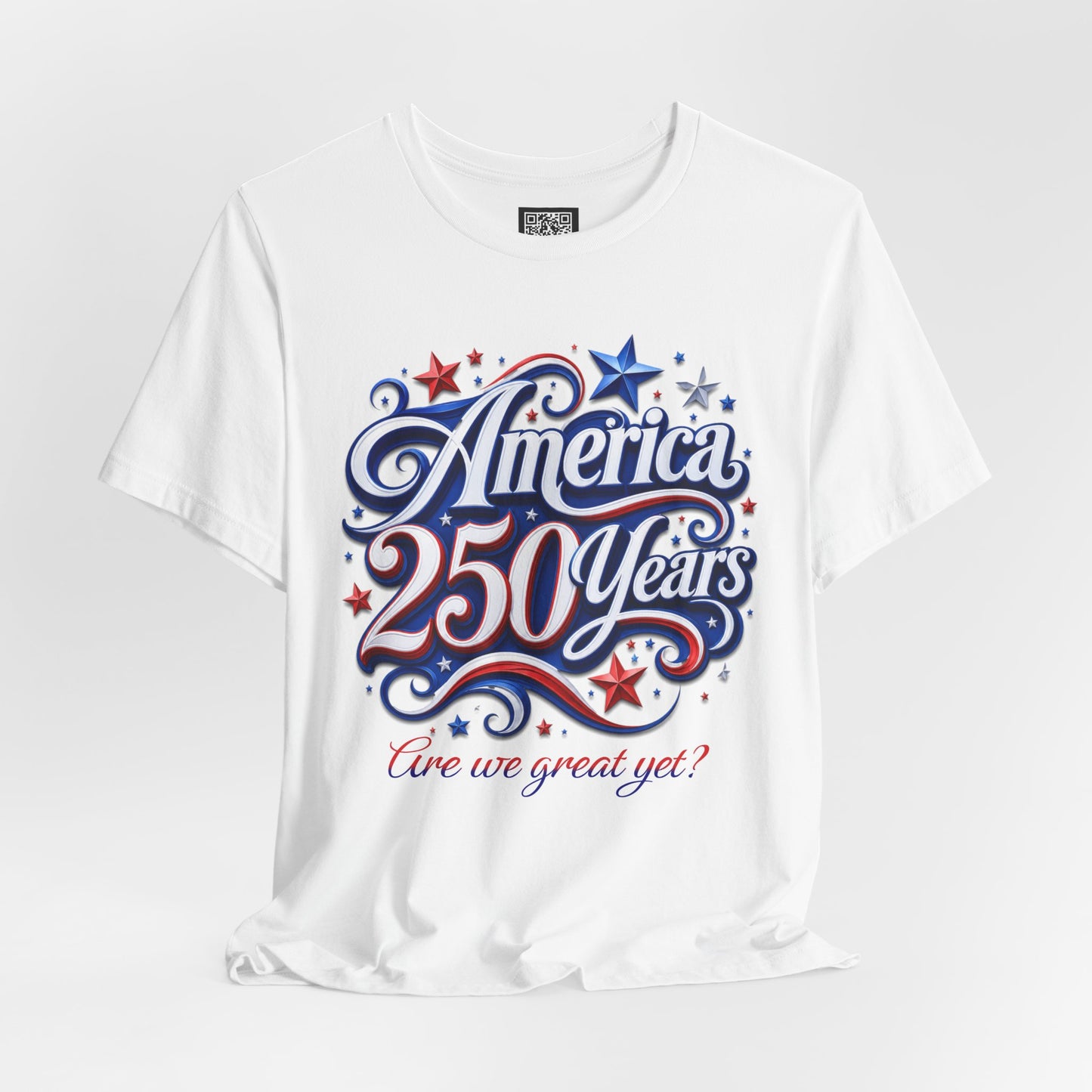 America 250 Years Tee — Patriotic 'Are We Great Yet?' Independence Day Shirt