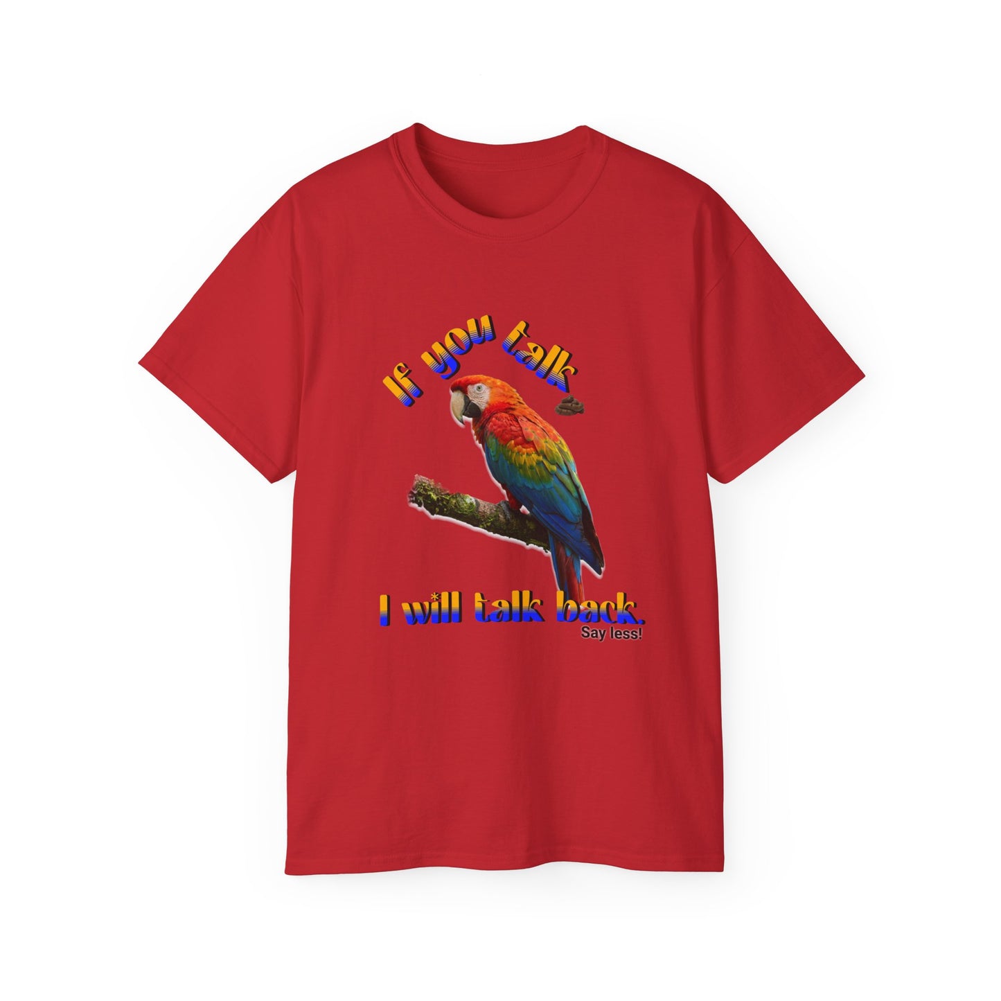 Custom Parrot "If You Talk, I Will Talk Back" T-Shirt