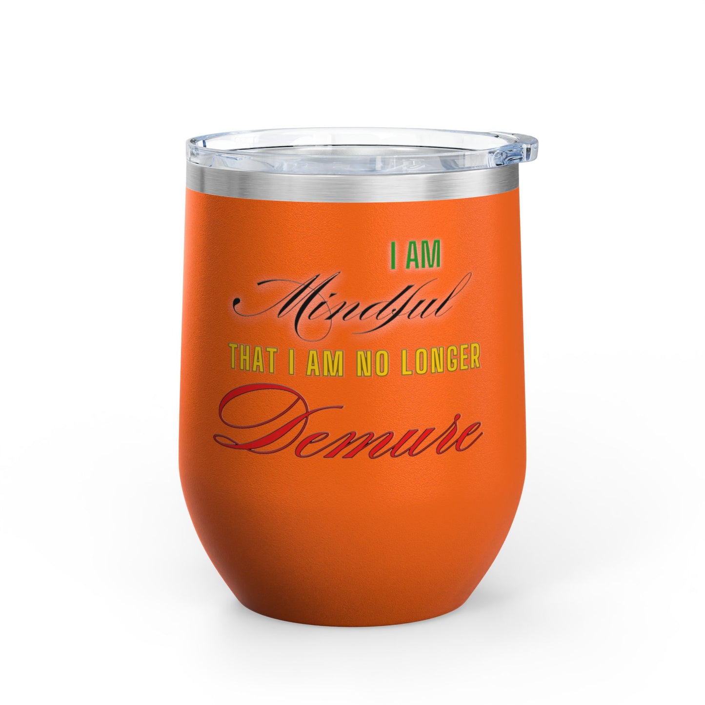 I am No Longer Demure or Mindful Wine Tumbler, 12oz