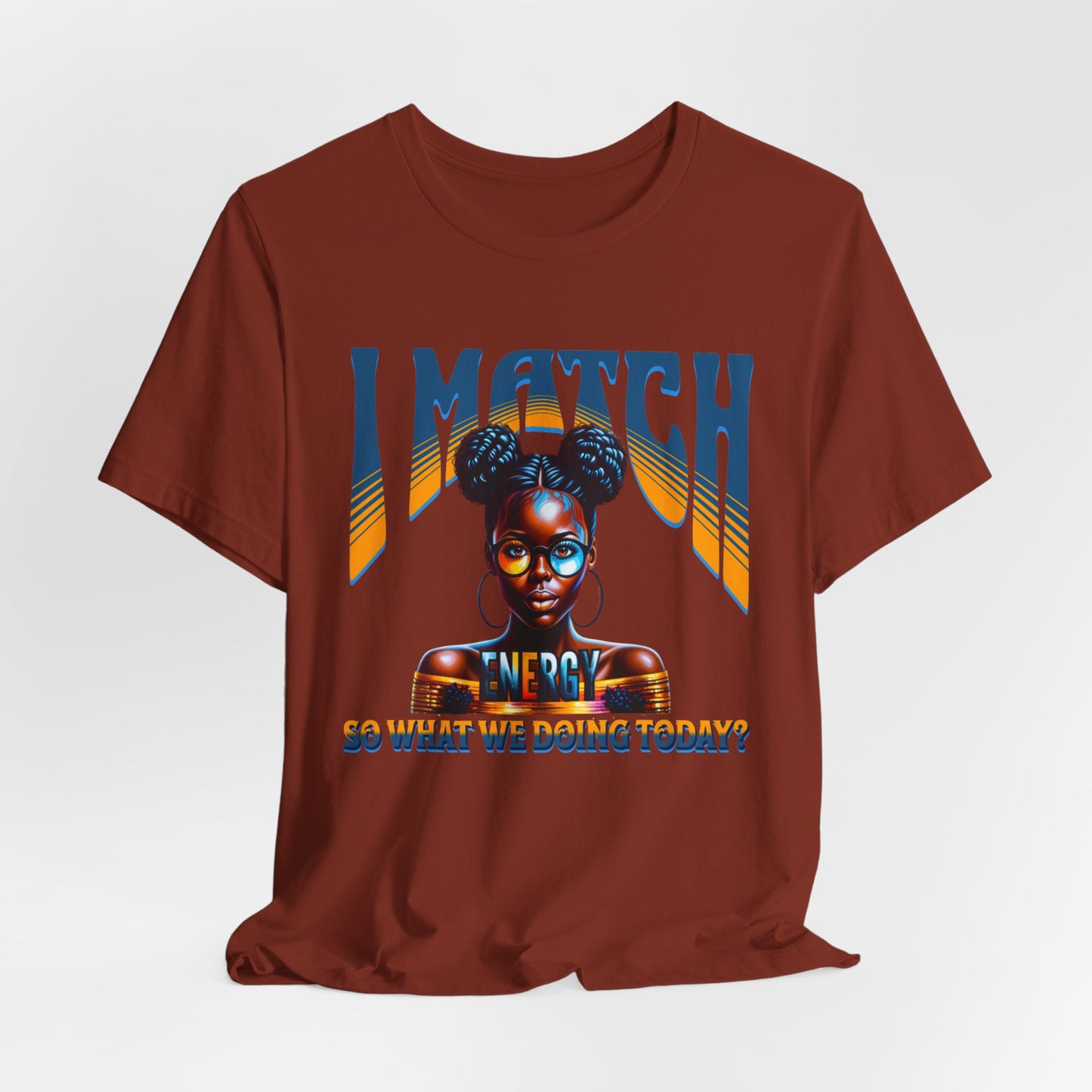 I Match Energy T-Shirt, Trendy Empowerment Design Shirt, Matching Energy T-Shirt Vibes, Reciprocal Energy Tee, Black Girl Magic Tees