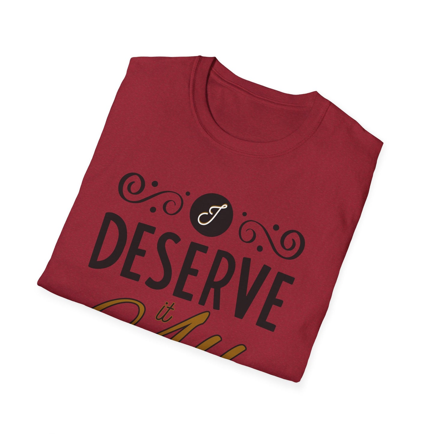 "I Deserve It All" Unisex Soft Style T-Shirt, Lyrics from Kendrick Lamar Man in the Garden, Kendrick Lamar Fan Merchandise