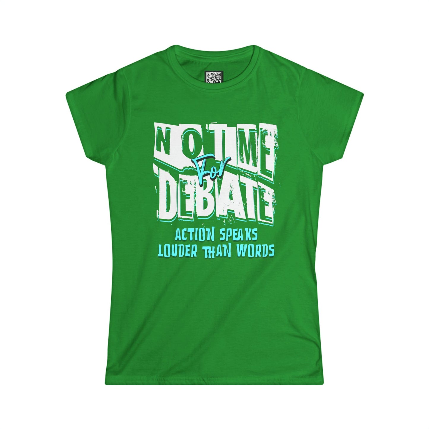 Empowering Women's Soft Style Tee - 'No Time to Debate' - Action Speaks Louder Than Words, Popular Saying T-Shirts, Idol Words Tees