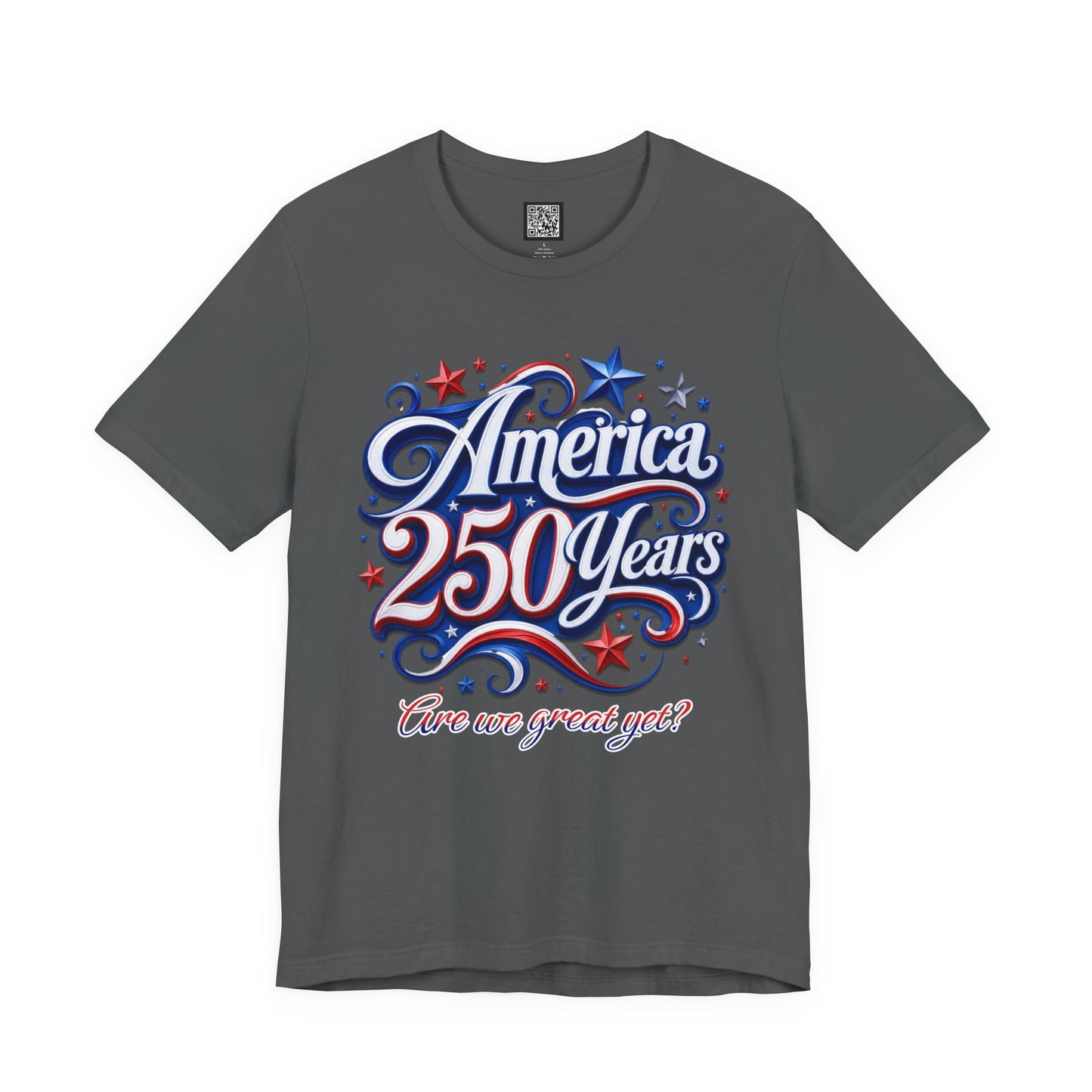 America 250 Years Tee — Patriotic 'Are We Great Yet?' Independence Day Shirt