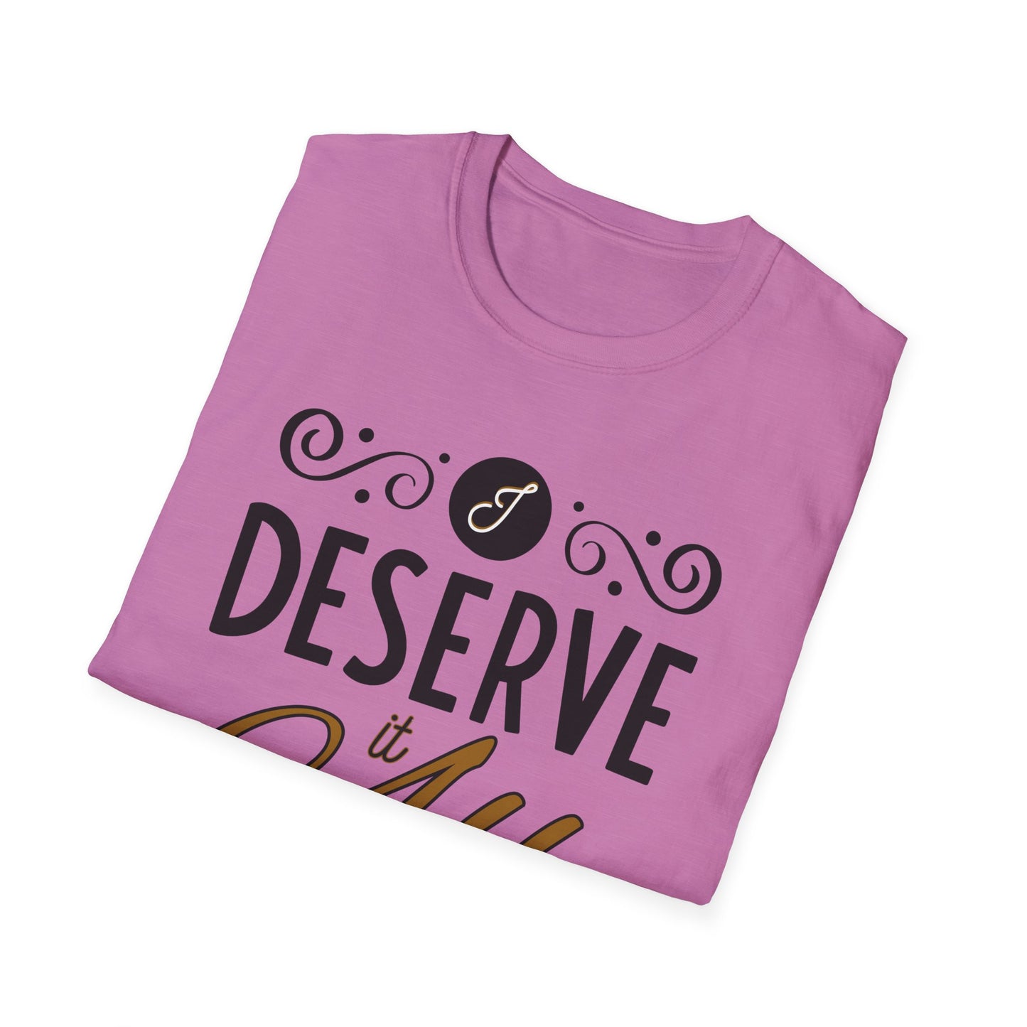 "I Deserve It All" Unisex Soft Style T-Shirt, Lyrics from Kendrick Lamar Man in the Garden, Kendrick Lamar Fan Merchandise