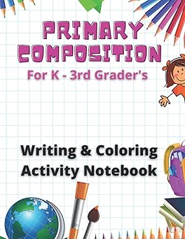 Primary Writing Composition for K-3rd Grades: Practice Writing, Tracing, Coloring, Letters and Numbers