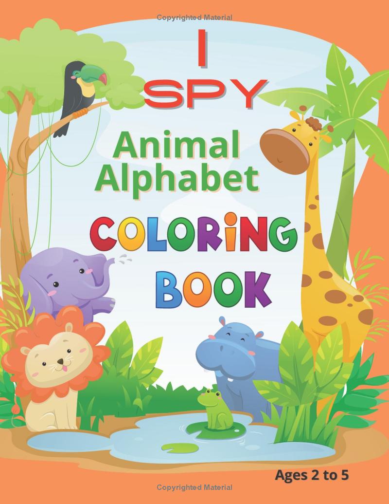 I Spy Animal Alphabet Coloring Book: Ages 2 to 5, Writing and Story Practicing Pages
